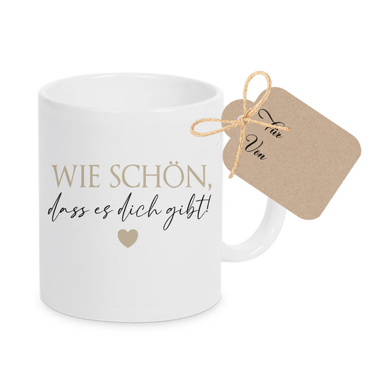 Tasse "Wie schön, dass es dich gibt!" Kaffeetasse aus Keramik